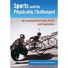 Sports and the Physically Challenged: An Encyclopedia of People, Events, and Organizations