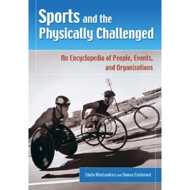 Sports and the Physically Challenged: An Encyclopedia of People, Events, and Organizations