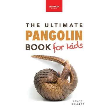 Pangolins The Ultimate Book for Kids: 100+ Amazing Pangolin Facts, Photos, Quiz & More