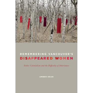 Remembering Vancouver's Disappeared Women: Settler Colonialism and the Difficulty of Inheritance