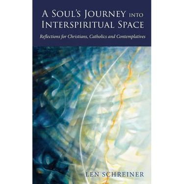 A Soul's Journey into Interspiritual Space: Reflections for Christians, Catholics, and Contemplatives