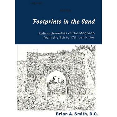 Footprints in the Sand: Ruling Dynasties of the Maghreb from the 7th to 17th centuries