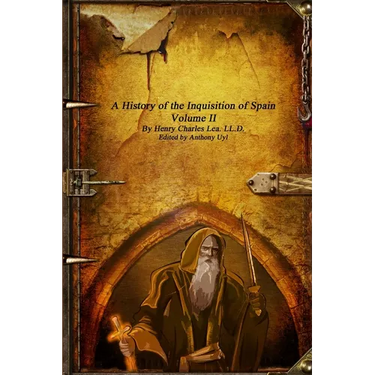 A History of the Inquisition of Spain: Volume II