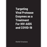 Targeting Viral Protease Enzymes as a Treatment For HIV-AIDS and COVID-19: Department of Biological Sciences