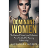 Dominant Women: The Dominant Women's and Submissive Men's Handbook For Amazing Relationships