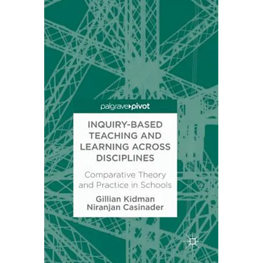 Inquiry-Based Teaching and Learning Across Disciplines: Comparative Theory and Practice in Schools