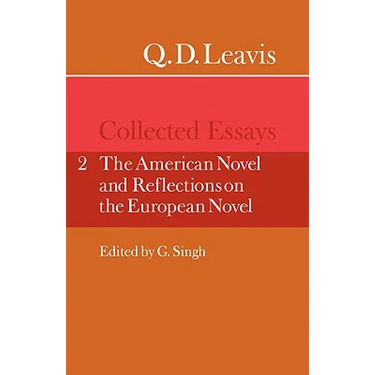 Q. D. Leavis: Collected Essays: Volume 2, the American Novel and Reflections on the European Novel