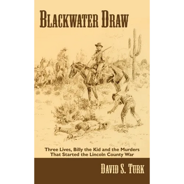 Blackwater Draw: Three Lives, Billy the Kid, and the Murders That Started the Lincoln County War
