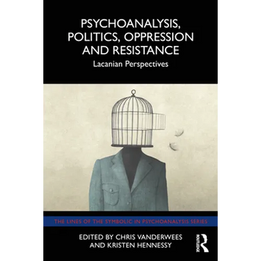 Psychoanalysis, Politics, Oppression and Resistance: Lacanian Perspectives