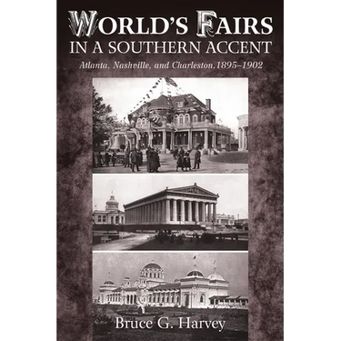 World's Fairs in a Southern Accent: Atlanta, Nashville, and Charleston, 1895-1902
