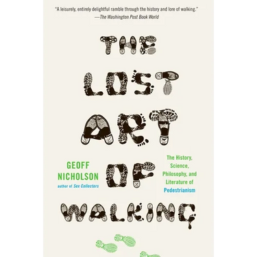 The Lost Art of Walking: The Lost Art of Walking: The History, Science, and Literature of Pedestrianism
