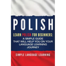 Polish: Learn Polish for Beginners: A Simple Guide that Will Help You on Your Language Learning Journey