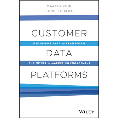 Customer Data Platforms: Use People Data to Transform the Future of Marketing Engagement