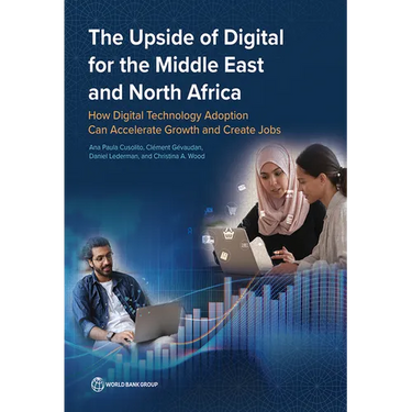 The Upside of Digital for the Middle East and North Africa: How Digital Technology Adoption Can Accelerate Growth and Create Jobs