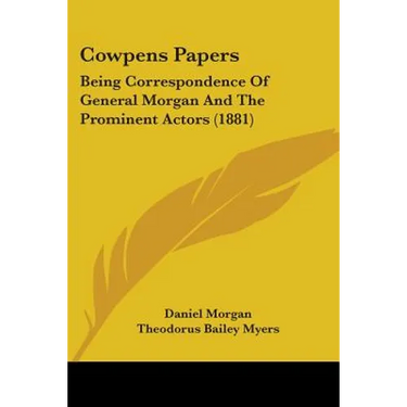 Cowpens Papers: Being Correspondence Of General Morgan And The Prominent Actors (1881)