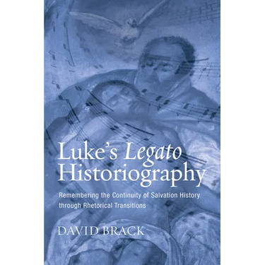 Luke's Legato Historiography: Remembering the Continuity of Salvation History Through Rhetorical Transitions