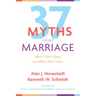 Thirty-Seven Myths about Marriage: What I Think I Know and What I Wish I Knew