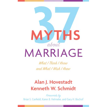 Thirty-Seven Myths about Marriage: What I Think I Know and What I Wish I Knew