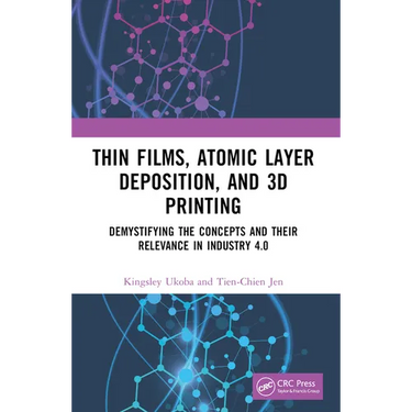 Thin Films, Atomic Layer Deposition, and 3D Printing: Demystifying the Concepts and Their Relevance in Industry 4.0