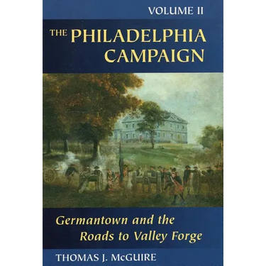 The Philadelphia Campaign: Germantown and the Roads to Valley Forge, Volume 2