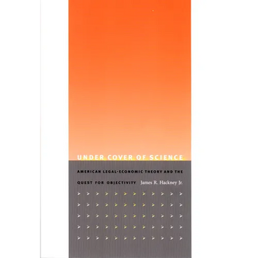 Under Cover of Science: American Legal-Economic Theory and the Quest for Objectivity