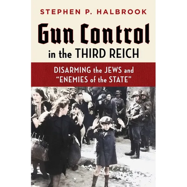 Gun Control in the Third Reich: Disarming the Jews and Enemies of the State