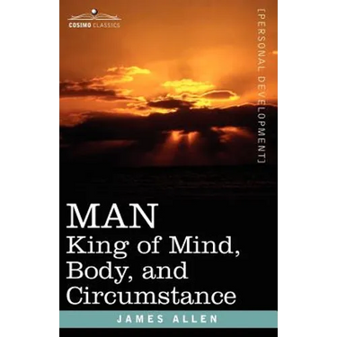 Man: King of Mind, Body, and Circumstance