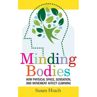 Minding Bodies: How Physical Space, Sensation, and Movement Affect Learning
