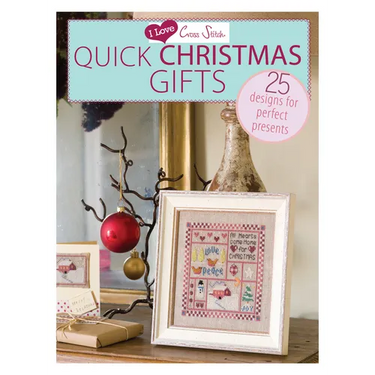 I Love Cross Stitch - Quick Christmas Gifts: 25 Designs for Perfect Presents