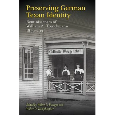Preserving German Texan Identity: Reminiscences of William A. Trenckmann, 1859-1935