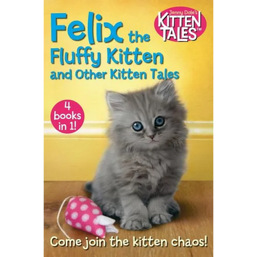 Felix the Fluffy Kitten and Other Kitten Tales