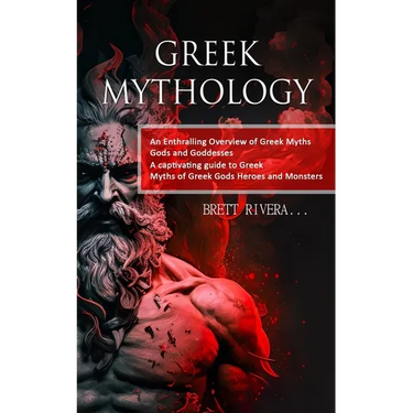 Greek Mythology: An Enthralling Overview of Greek Myths Gods and Goddesses (A captivating guide to Greek Myths of Greek Gods Heroes and Monsters)