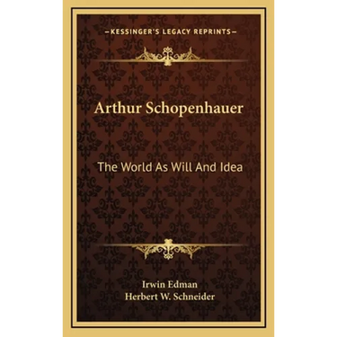 Arthur Schopenhauer: The World As Will And Idea