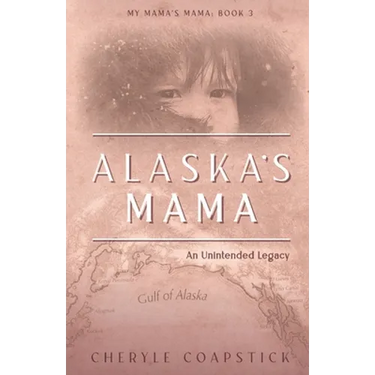 Alaska's Mama: An Unintended Legacy