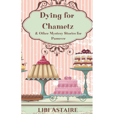 Dying for Chametz & Other Mystery Stories for Passover