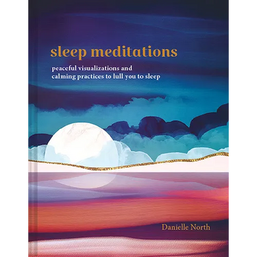 Sleep Meditations: Peaceful Visualizations and Calming Practices to Lull You to Sleep