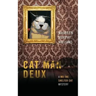 Cat Man Deux: A Mo the Shelter Cat Mystery