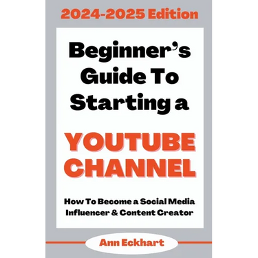 Beginner's Guide To Starting a YouTube Channel 2024-2025 Edition