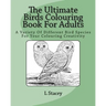 The Ultimate Birds Colouring Book For Adults: A Variety Of Different Bird Species For Your Colouring Creativity