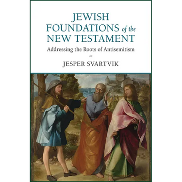 Jewish Foundations of the New Testament: Addressing the Roots of Antisemitism