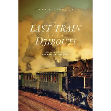The Last Train From Djibouti: Africa Beckons Me, But America is My Home