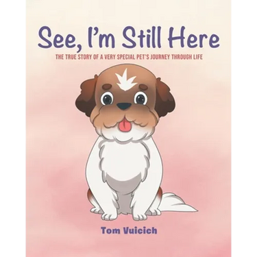 See, I'm Still Here: The true story of a very special pet's journey through life