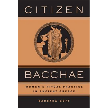 Citizen Bacchae: Women's Ritual Practice in Ancient Greece