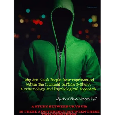 Why Are Black People Over-represented within The Criminal Justice System?. A Criminology And Psychological Approach. A Study Between UK Vs US, Is Ther