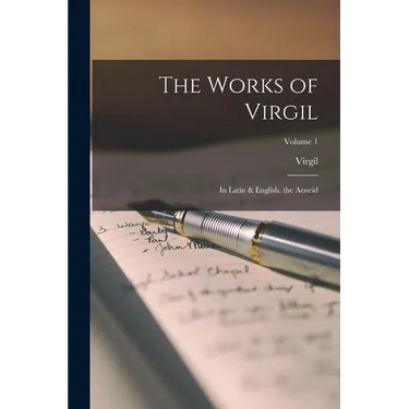 The Works of Virgil: In Latin & English. the Aeneid; Volume 1