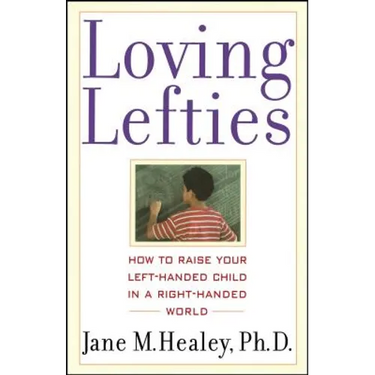 Loving Lefties: How to Raise Your Left-Handed Child in a Right-Handed World