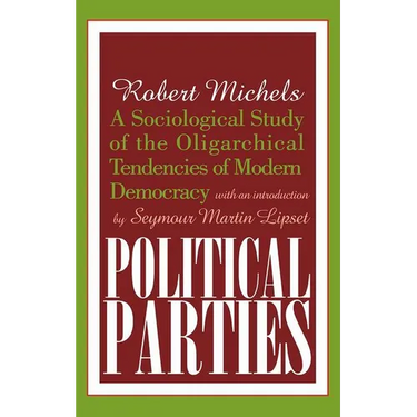 Political Parties: A Sociological Study of the Oligarchical Tendencies of Modern Democracy