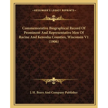 Commemorative Biographical Record Of Prominent And Representative Men Of Racine And Kenosha Counties, Wisconsin V1 (1906)
