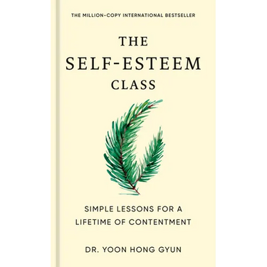 The Self-Esteem Class: Simple Lessons for a Lifetime of Contentment
