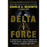 Delta Force: A Memoir by the Founder of the U.S. Military's Most Secretive Special-Operations Unit